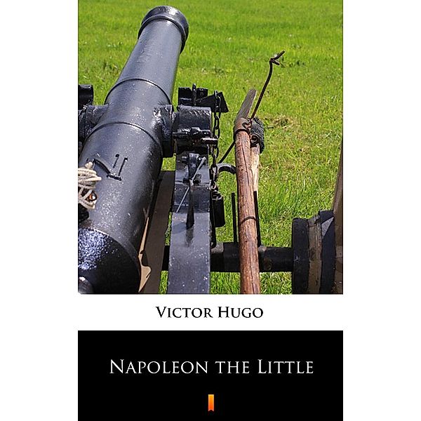 Napoleon the Little, Victor Hugo