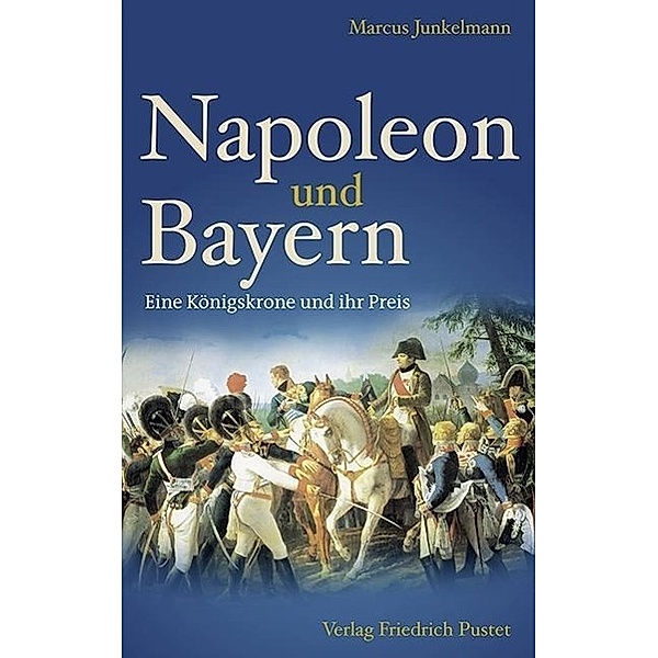 Napoleon und Bayern, Marcus Junkelmann