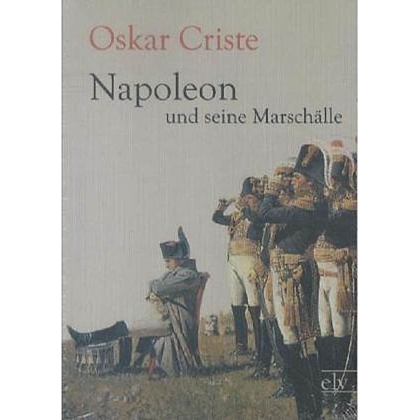 Napoleon und seine Marschälle, Oskar Criste