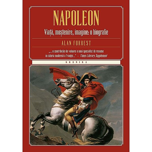 Napoleon. Via¿a, mo¿tenire, imagine: o biografie / Kronika, Alan Forrest