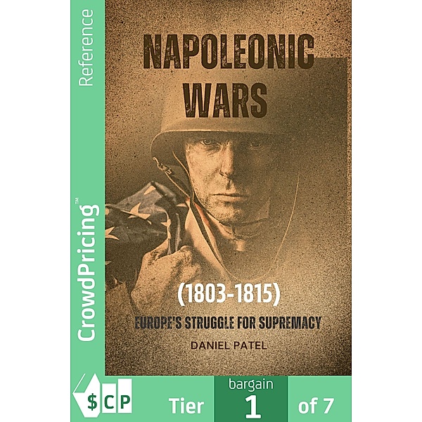 Napoleonic Wars (1803-1815) Europe's Struggle for Supremacy, "Daniel" "Patel"