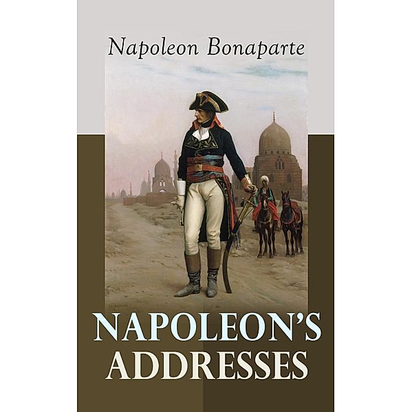 Napoleon's Addresses, Napoleon Bonaparte