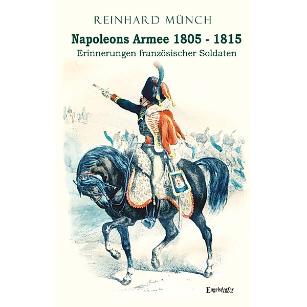 Napoleons Armee 1805 - 1815, Reinhard Münch
