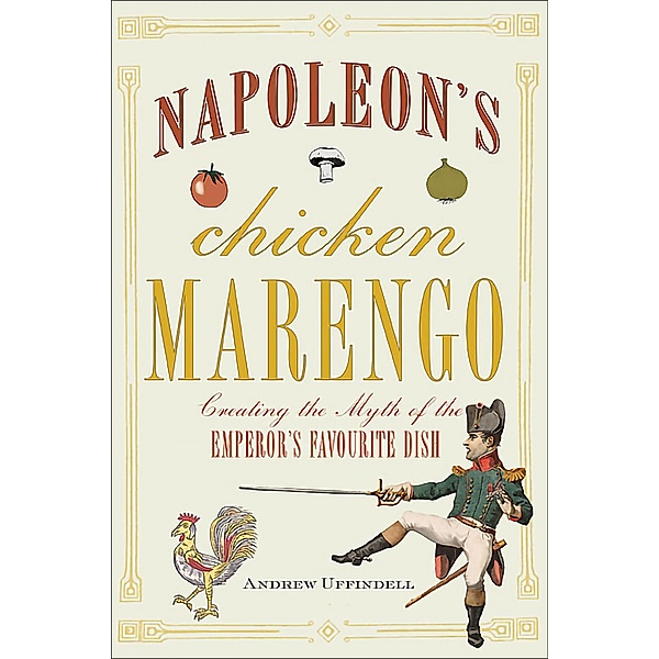 Napoleon's Chicken Marengo, Andrew Uffindell