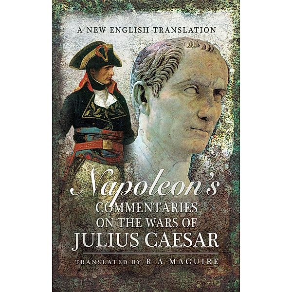 Napoleon's Commentaries on the Wars of Julius Caesar, R. A. Maguire