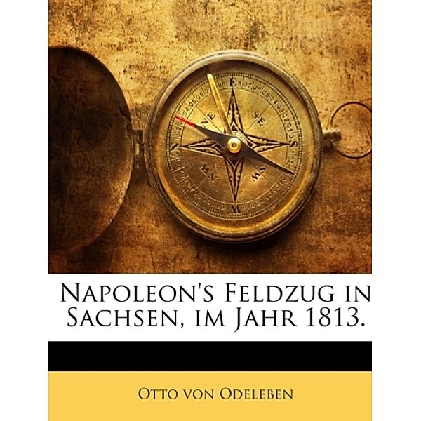 Napoleon's Feldzug in Sachsen, im Jahr 1813., Otto von Odeleben