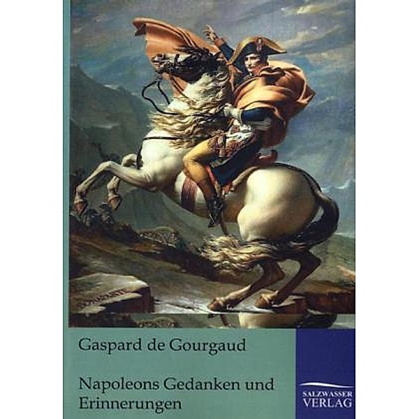 Napoleons Gedanken und Erinnerungen, Gaspard Gourgaud