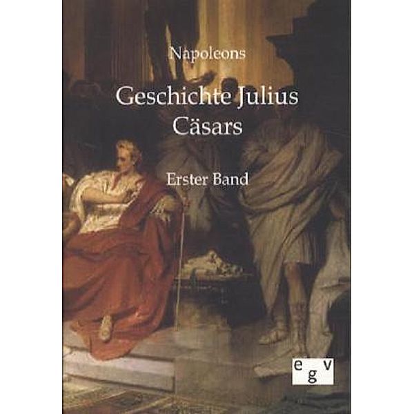 Napoleons Geschichte Julius Cäsars.Bd.1, Napoleon