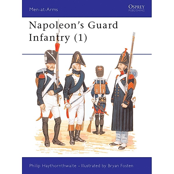 Napoleon's Guard Infantry (1), Philip Haythornthwaite