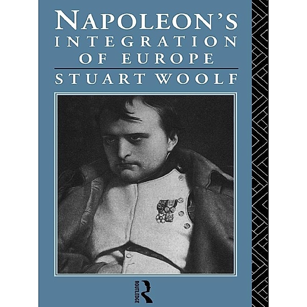 Napoleon's Integration of Europe, Stuart Woolf