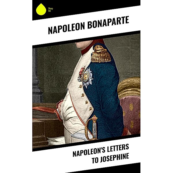 Napoleon's Letters to Josephine, Napoleon Bonaparte