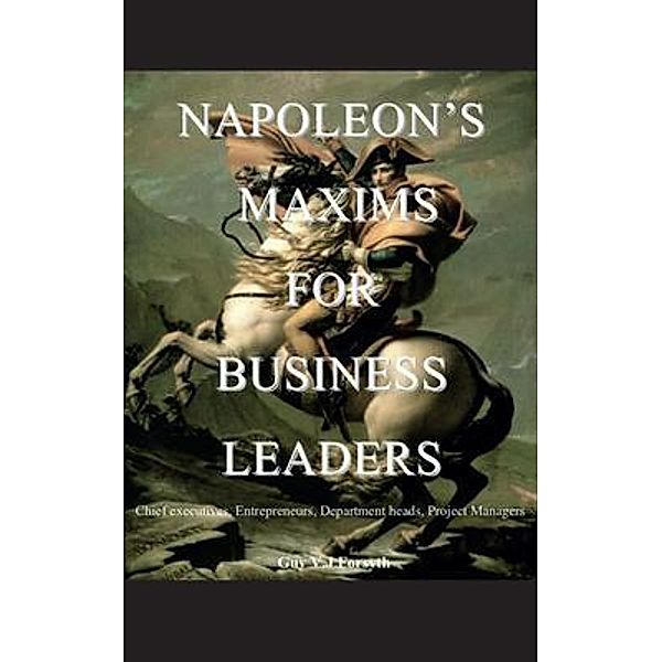 Napoleon's Maxims for Business Leaders, Guy VJ Forsyth