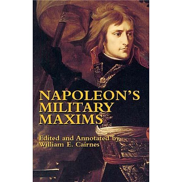 Napoleon's Military Maxims / Dover Military History, Weapons, Armor, Napoleon Bonaparte