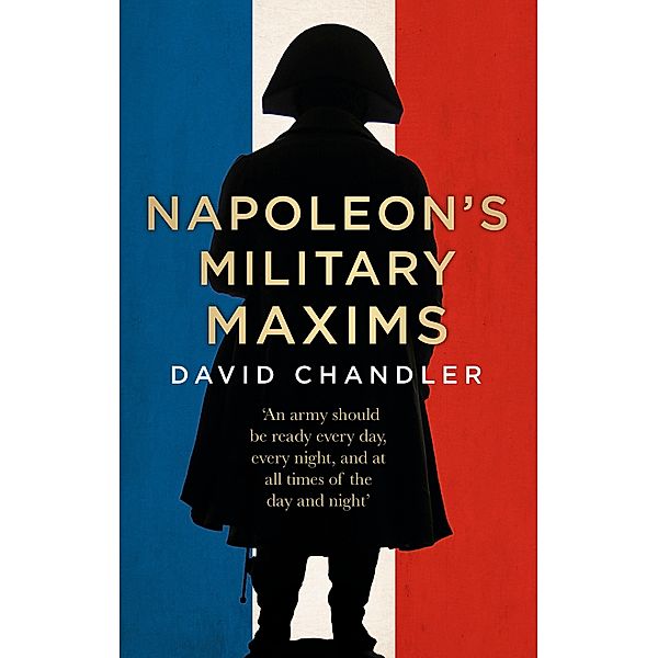 Napoleon's Military Maxims / The History Press, David G. Chandler