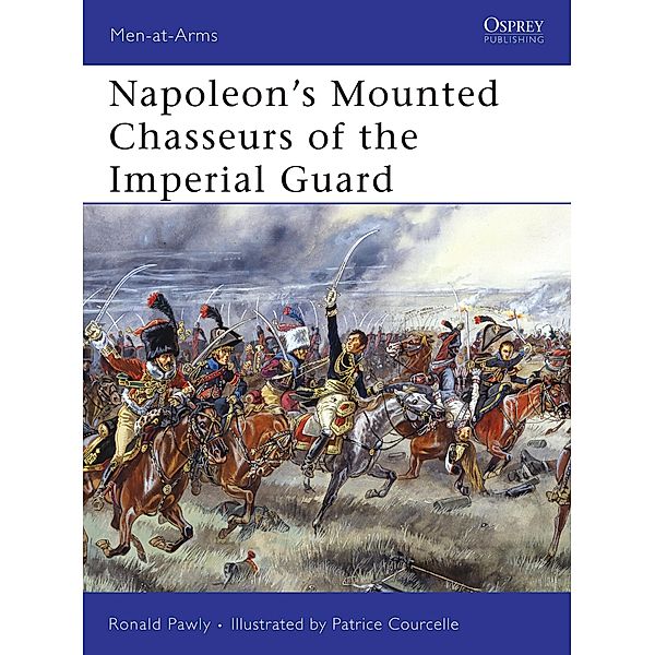 Napoleon's Mounted Chasseurs of the Imperial Guard, Ronald Pawly