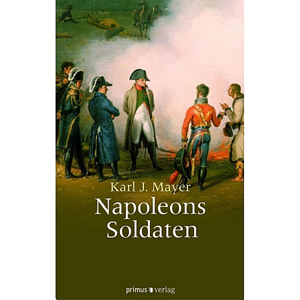 Napoleons Soldaten, Karl J. Mayer