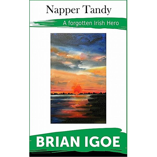 Napper Tandy, the Story of a Real Irish Patriot, Brian Igoe
