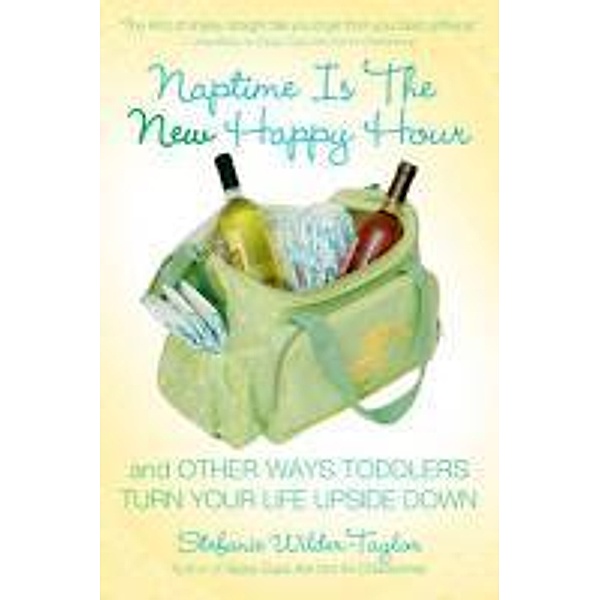 Naptime Is the New Happy Hour, Stefanie Wilder-Taylor
