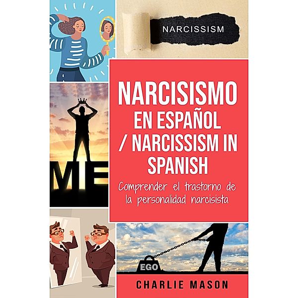 Narcisismo en Español/ Narcissism in Spanish: Comprender el Trastorno De La Personalidad Narcisista, Charlie Mason
