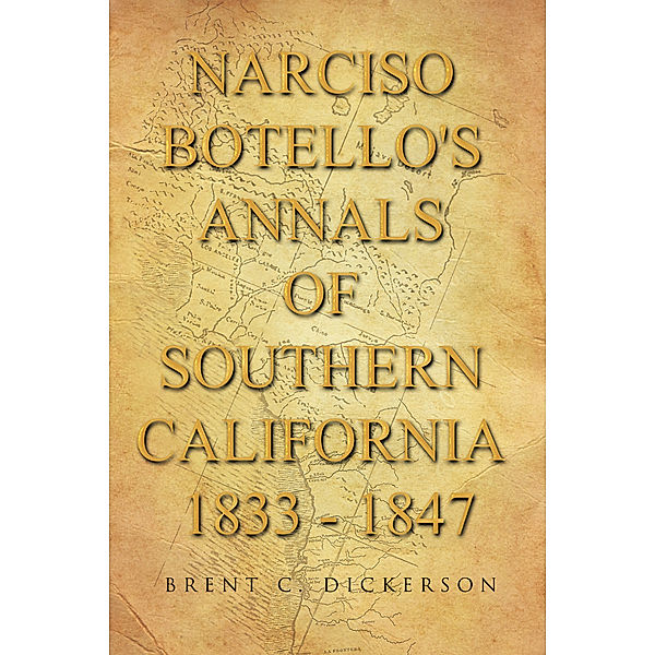 Narciso Botello's Annals of Southern California 1833 - 1847, Brent C. Dickerson