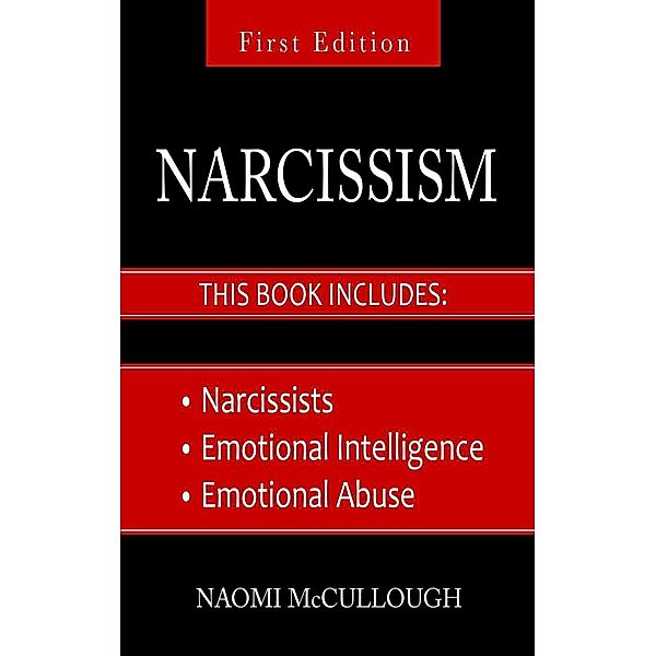 Narcissism: 3 Manuscripts - Narcissists, Emotional Intelligence and Emotional Abuse: Everything You Need to Know About Narcissism and EQ, Naomi Mccullough