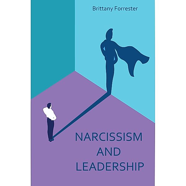 Narcissism And  Leadership, Brittany Forrester