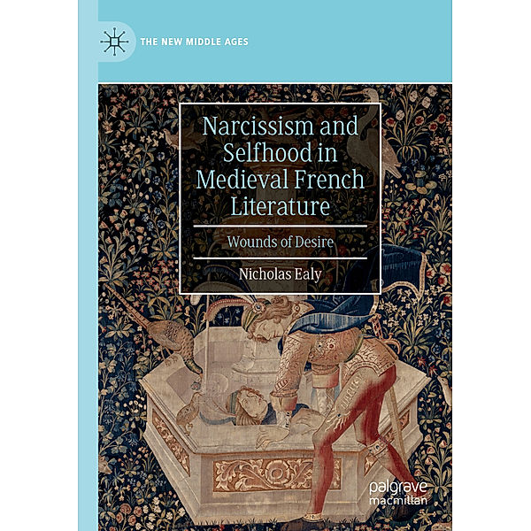 Narcissism and Selfhood in Medieval French Literature, Nicholas Ealy