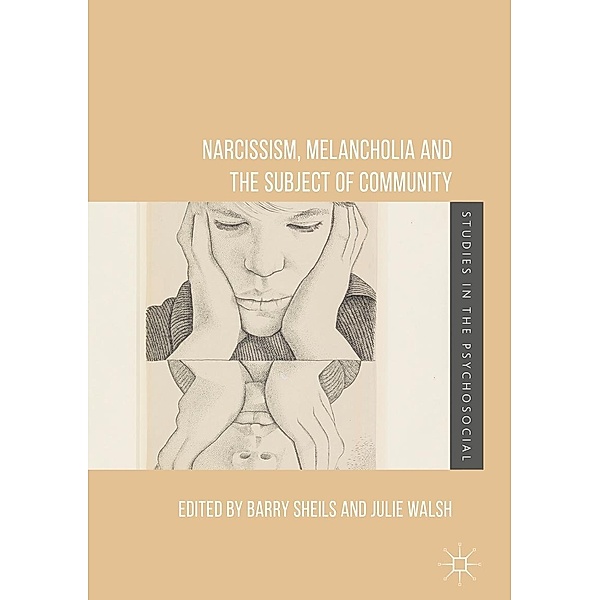 Narcissism, Melancholia and the Subject of Community / Studies in the Psychosocial