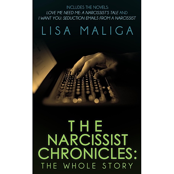 Narcissist Chronicles: The WHOLE Story / Lisa Maliga, Lisa Maliga