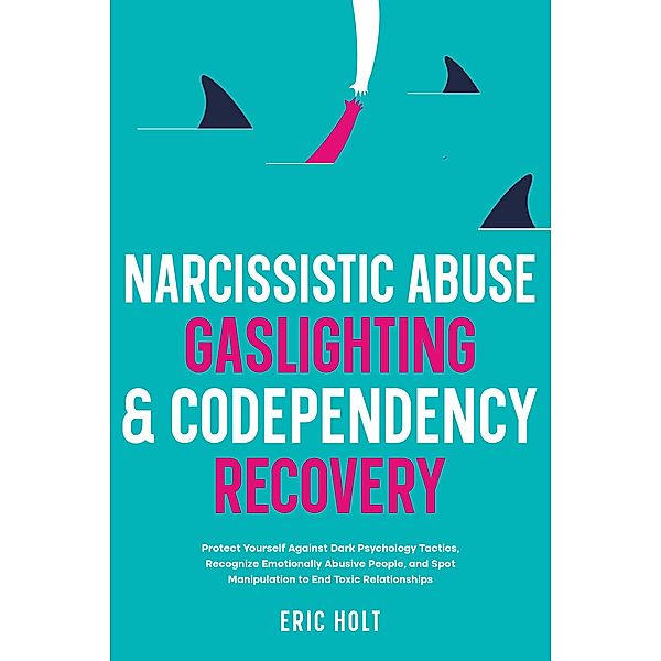 Narcissistic Abuse, Gaslighting, & Codependency Recovery, Eric Holt