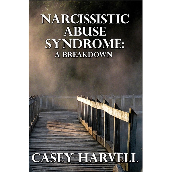 Narcissistic Abuse Syndrome: A Breakdown, Casey Harvell