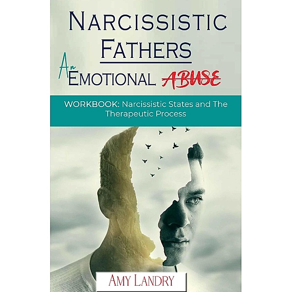 Narcissistic Fathers an Emotional Abuse Workbook: Narcissistic States and  the Therapeutic Process, Amy Landry