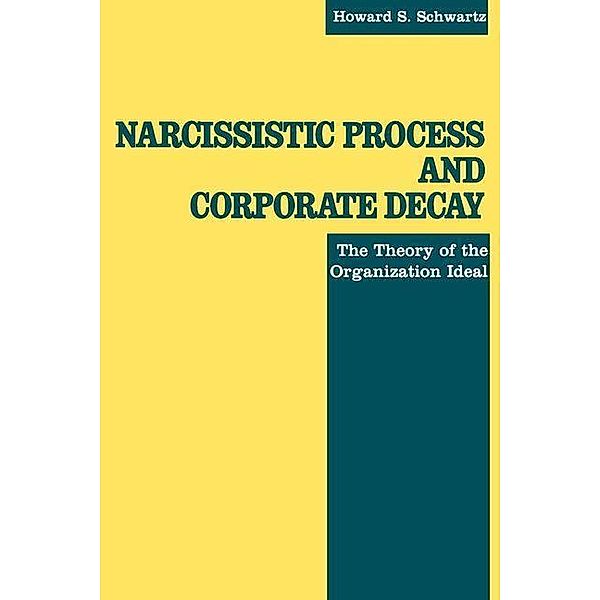 Narcissistic Process and Corporate Decay, Howard S. Schwartz