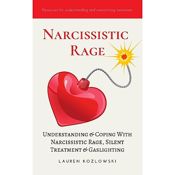 Narcissistic Rage: Understanding & Coping With Narcissistic Rage, Silent Treatment & Gaslighting, Lauren Kozlowski