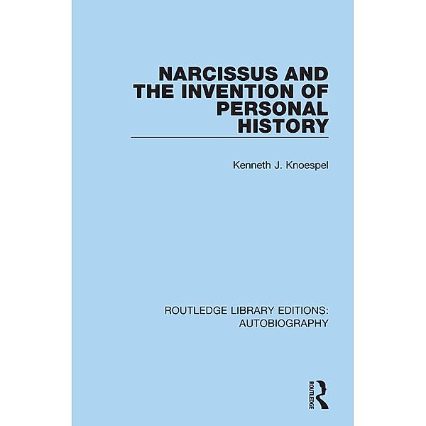 Narcissus and the Invention of Personal History, Kenneth J. Knoespel