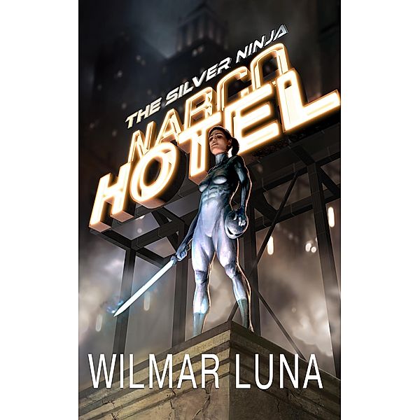 Narco Hotel (The Silver Ninja, #2) / The Silver Ninja, Wilmar Luna