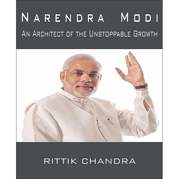 Narendra Modi: An Architect of the Unstoppable Growth, Rittik Chandra