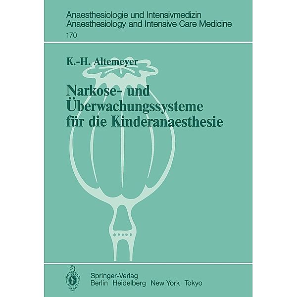 Narkose- und Überwachungssysteme für die Kinderanaesthesie / Anaesthesiologie und Intensivmedizin Anaesthesiology and Intensive Care Medicine Bd.170, Karl-Heinz Altemeyer