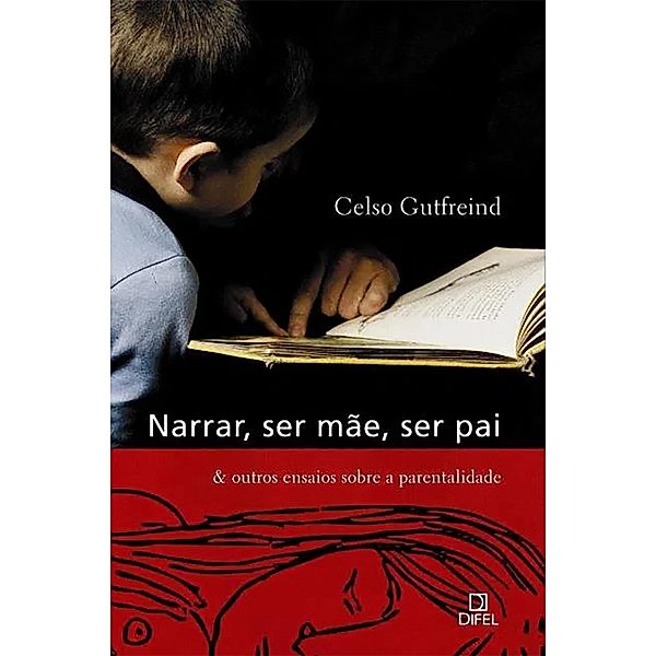 Narrar, ser mãe, ser pai & outros ensaios sobre a parentalidade, Celso Gutfreind