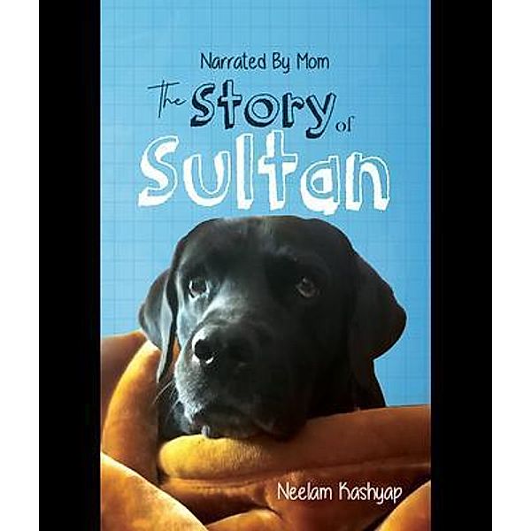 Narrated By Mom - The Story of Sultan, Neelam Kashyap