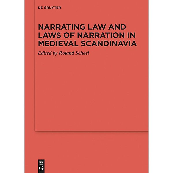 Narrating Law and Laws of Narration in Medieval Scandinavia / Reallexikon der Germanischen Altertumskunde - Ergänzungsbände Bd.117