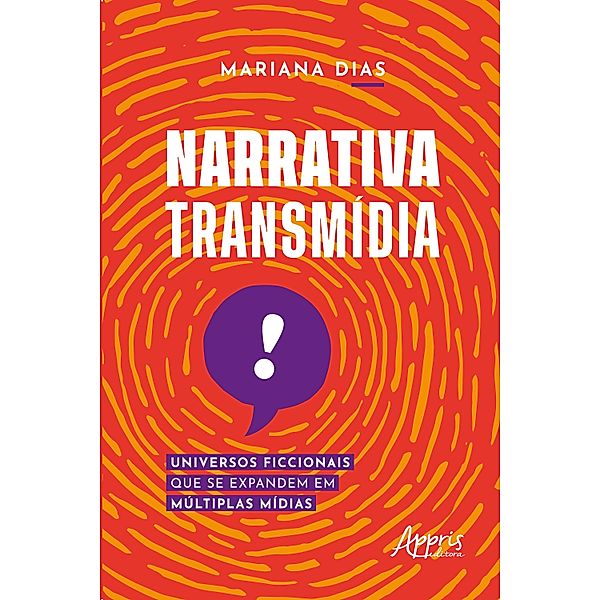 Narrativa transmídia: universos ficcionais que se expandem em múltiplas mídias, Mariana Dias