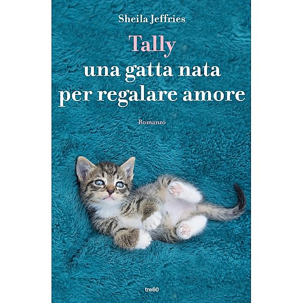 Narrativa Tre60: Tally una gatta nata per regalare amore, Sheila Jeffries