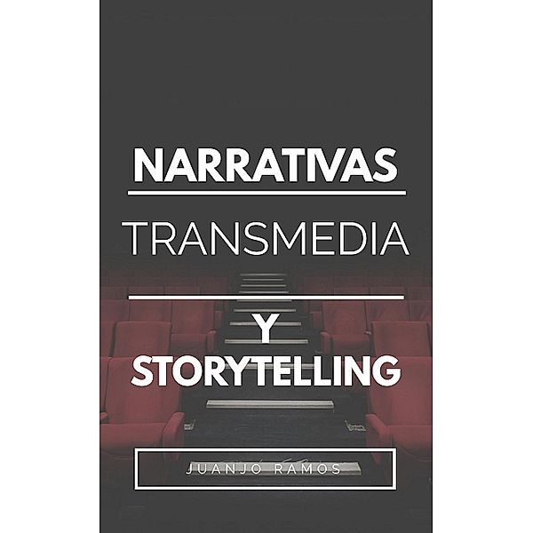 Narrativas Transmedia y Storytelling, Juanjo Ramos