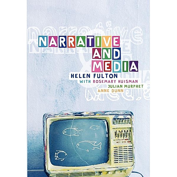 Narrative and Media, Rosemary Huisman, Julian Murphet, Anne Dunn