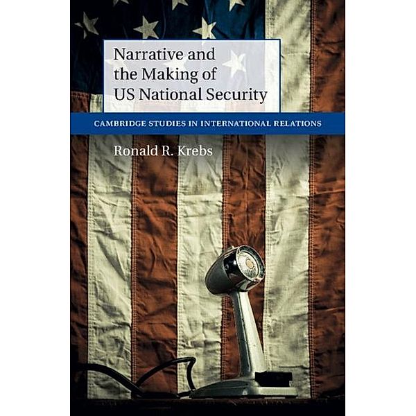 Narrative and the Making of US National Security, Ronald R. Krebs