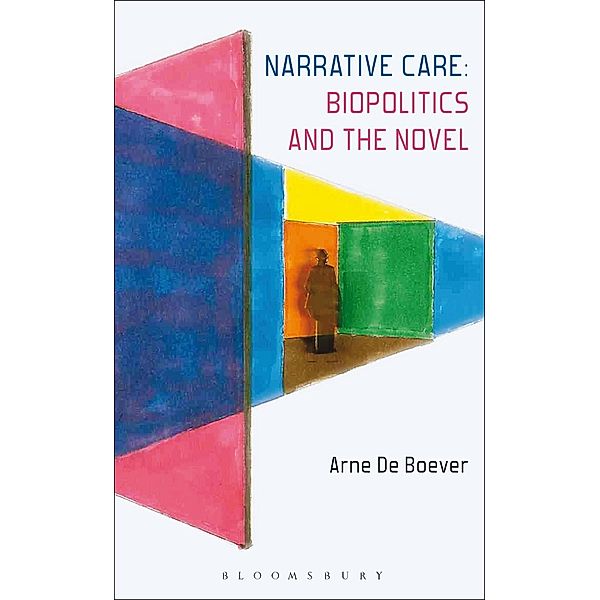 Narrative Care: Biopolitics and the Novel, Arne De Boever