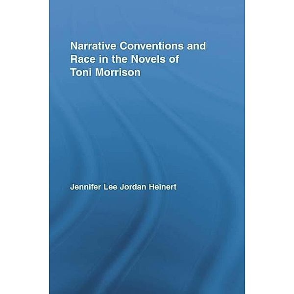 Narrative Conventions and Race in the Novels of Toni Morrison, Jennifer Lee Jordan Heinert