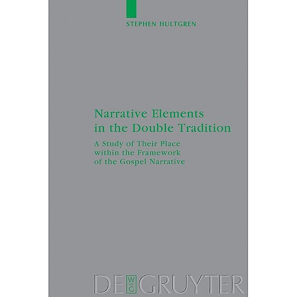 Narrative Elements in the Double Tradition / Beihefte zur Zeitschift für die neutestamentliche Wissenschaft Bd.113, Stephen Hultgren