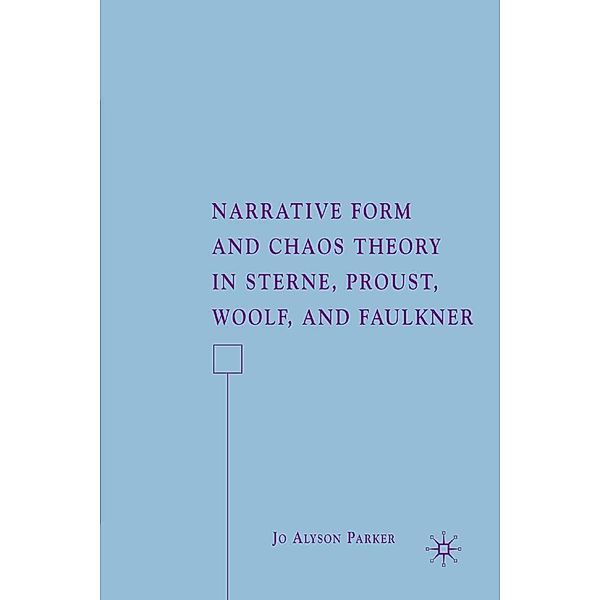 Narrative Form and Chaos Theory in Sterne, Proust, Woolf, and Faulkner, J. Parker